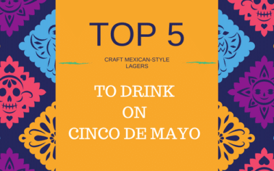 5 Tasty Craft Mexican Lagers for Cinco de Mayo